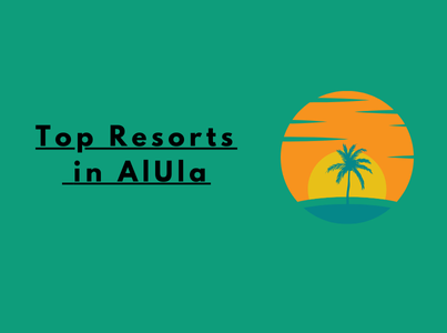 Top resorts in Alula saudi Arabia